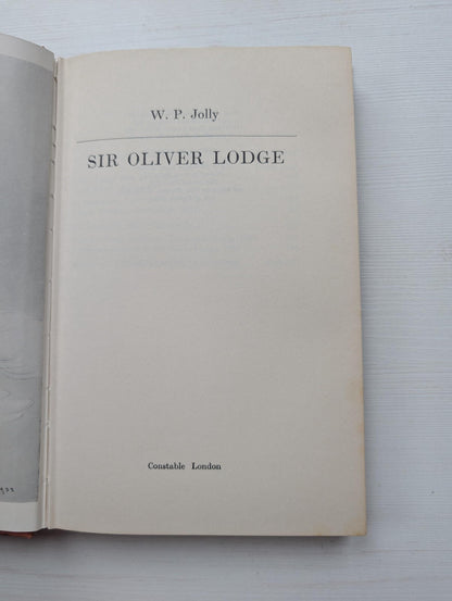 Sir Oliver Lodge by W P Jolly - 1974 - Constable & Company Ltd