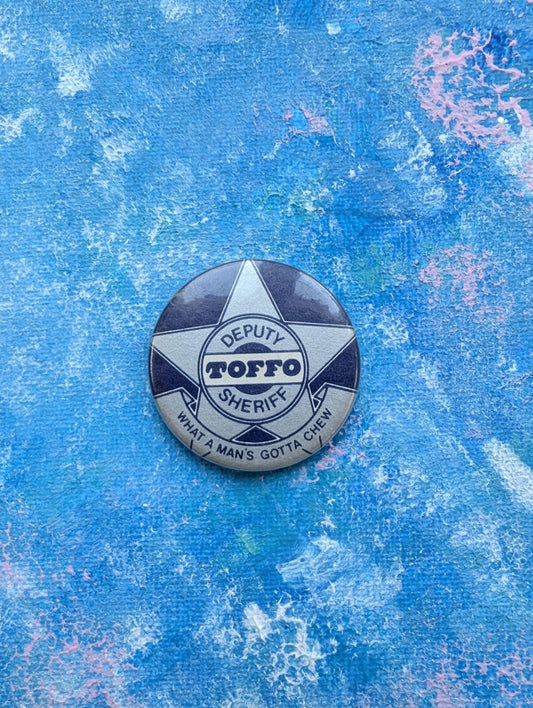 Vintage Toffo Deputy Sheriff "What A Man's Gotta Chew" Badge
