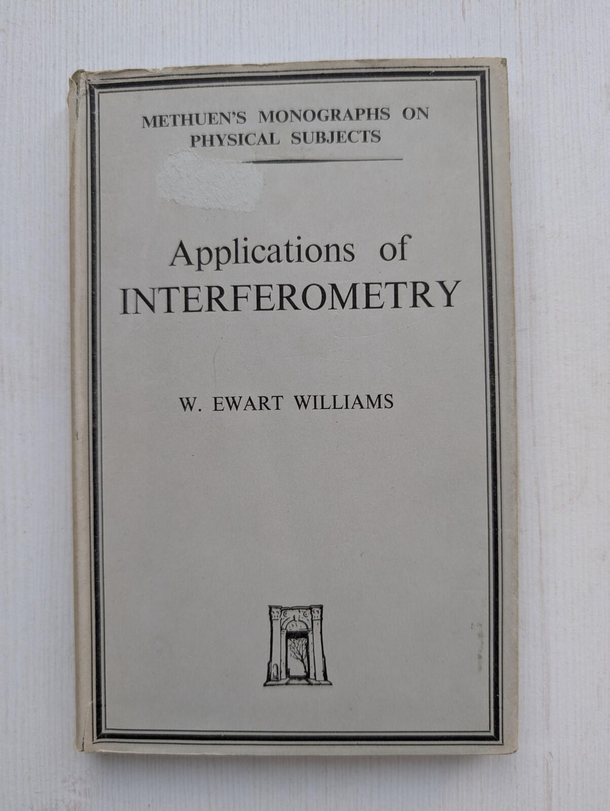 Applications of Interferometry by W. Ewart Williams - 1950 - Methuen & Co Ltd