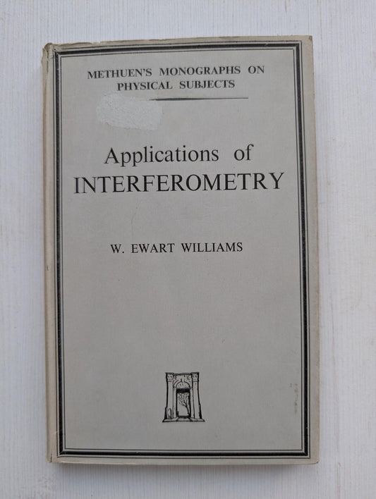Applications of Interferometry by W. Ewart Williams - 1950 - Methuen & Co Ltd