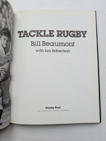 Tackle Rugby by Bill Beaumont - 1983 - Stanley Paul & Co. Ltd