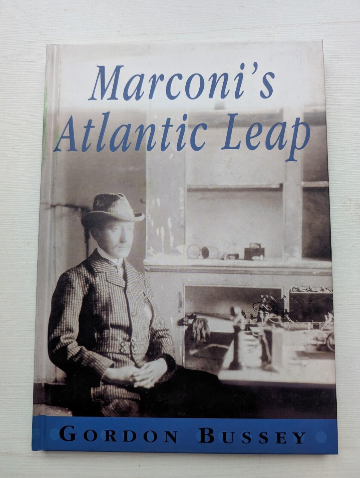 Marconi's Atlantic Leap by Gordon Bussey - 2000 - Marconi Communications