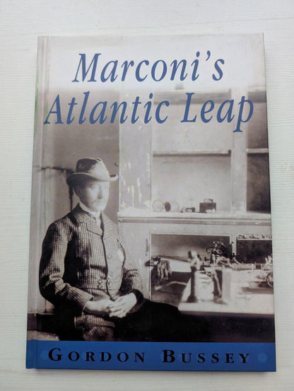 Marconi's Atlantic Leap by Gordon Bussey - 2000 - Marconi Communications