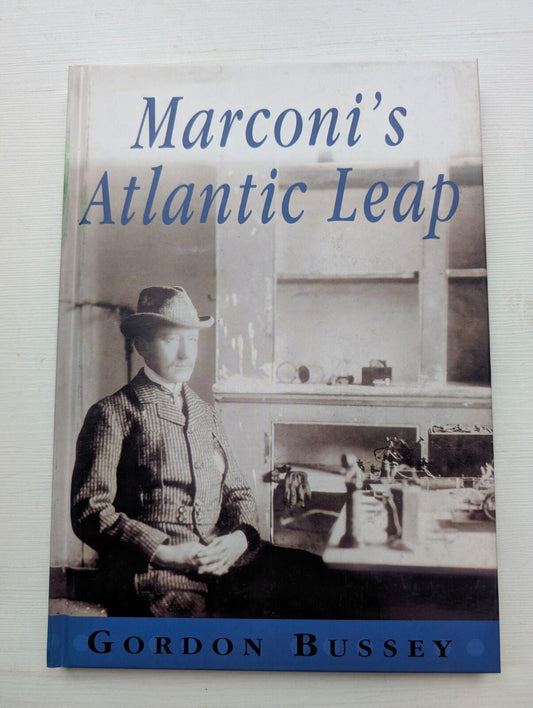 Marconi's Atlantic Leap by Gordon Bussey - 2000 - Marconi Communications