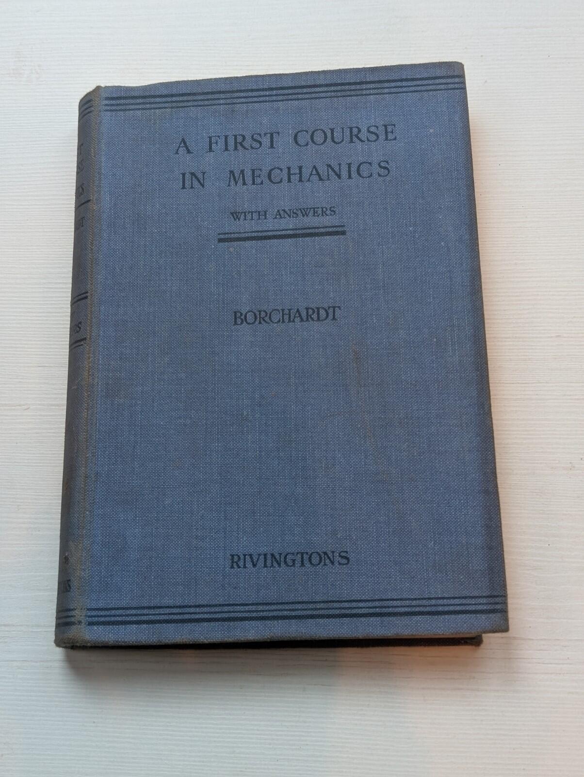 A First Course In Mechanics by W.G Borchardt - 1935 - Rivingtons