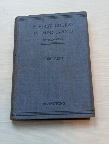 A First Course In Mechanics by W.G Borchardt - 1935 - Rivingtons