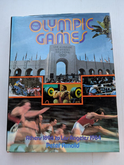 The Olympic Games: Athens 1896 to Los Angeles 1984 by Peter Arnold - 1983