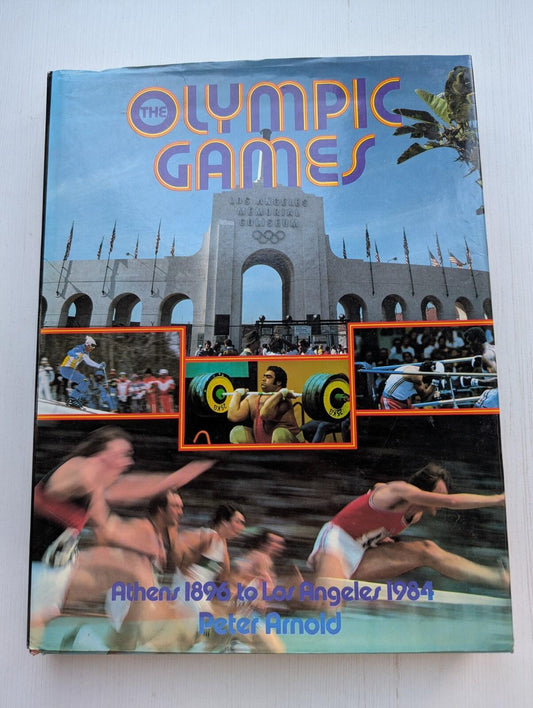 The Olympic Games: Athens 1896 to Los Angeles 1984 by Peter Arnold - 1983