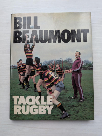 Tackle Rugby by Bill Beaumont - 1983 - Stanley Paul & Co. Ltd