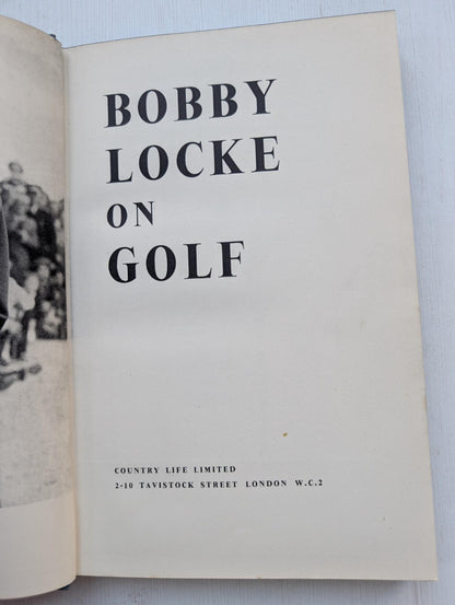 Bobby Locke On Golf - First Edition - 1953 - Country Life Limited