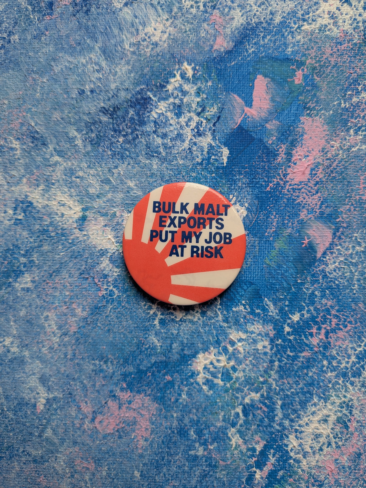 Vintage Agriculture Activism Slogan Badge - "Bulk Malt Exports Puts My Job At Risk"