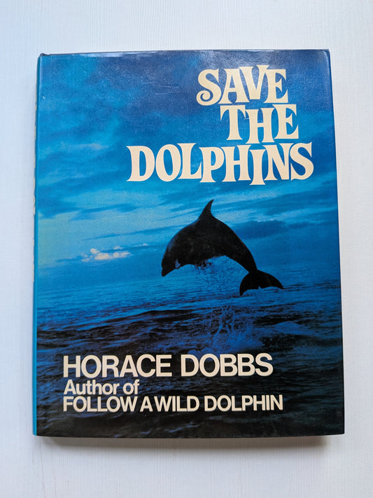 Save The Dolphins by Horace Dobbs - Signed by Author - 1981 - Souvenir Press