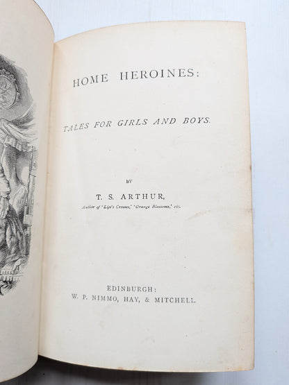 Home Heroines: Tales For Girls and Boys by T.S. Arthur, W.P Nimo, Hay & Mitchell