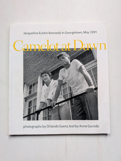 Camelot at Dawn: Jacqueline and John Kennedy in Georgetown, May 1954 - 2001