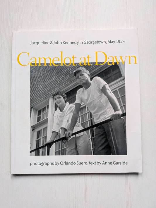 Camelot at Dawn: Jacqueline and John Kennedy in Georgetown, May 1954 - 2001