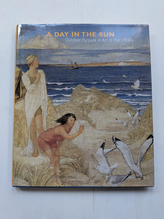 A Day In The Sun: Outdoor Pursuits in Art in the 1930s by Timothy Wilcox - 2006