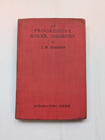A Progressive School Chemistry by J. M. Harrison - 1934 - Longmans, Green & Co