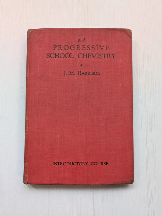 A Progressive School Chemistry by J. M. Harrison - 1934 - Longmans, Green & Co