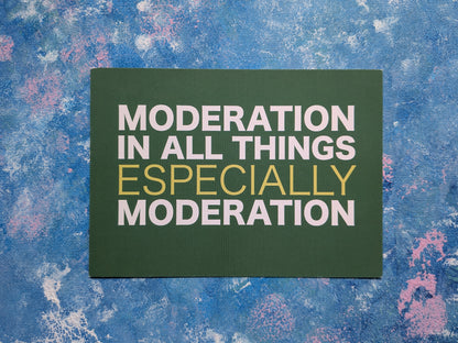 "Moderation In All Things" Novelty Slogan Postcard - Gathered Images
