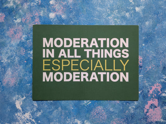 "Moderation In All Things" Novelty Slogan Postcard - Gathered Images