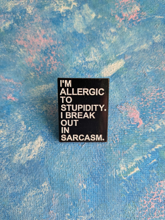 "I'm Allergic To Stupidity, I Break Out In Sarcasm" Slogan Metal Pin Badge
