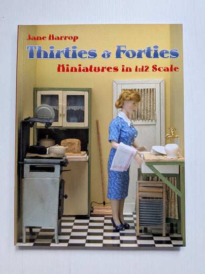 Thirties & Forties Miniatures in 1:12 Scale by Jane Harrop - 2007