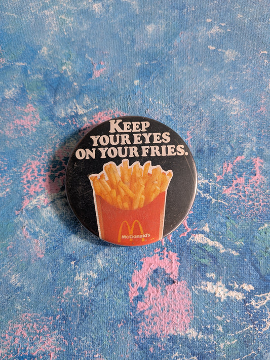Vintage McDonalds "Keep Your Eyes On Your Fries" Slogan Badge - 1980s