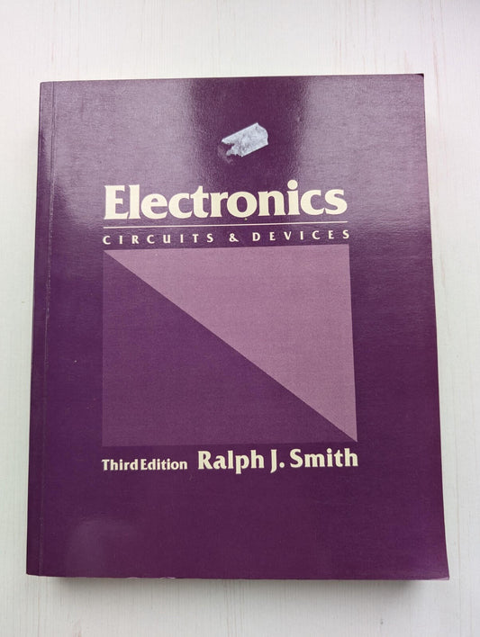 Electronics: Circuits & Devices - 3rd Edition by Ralph J. Smith - 1987