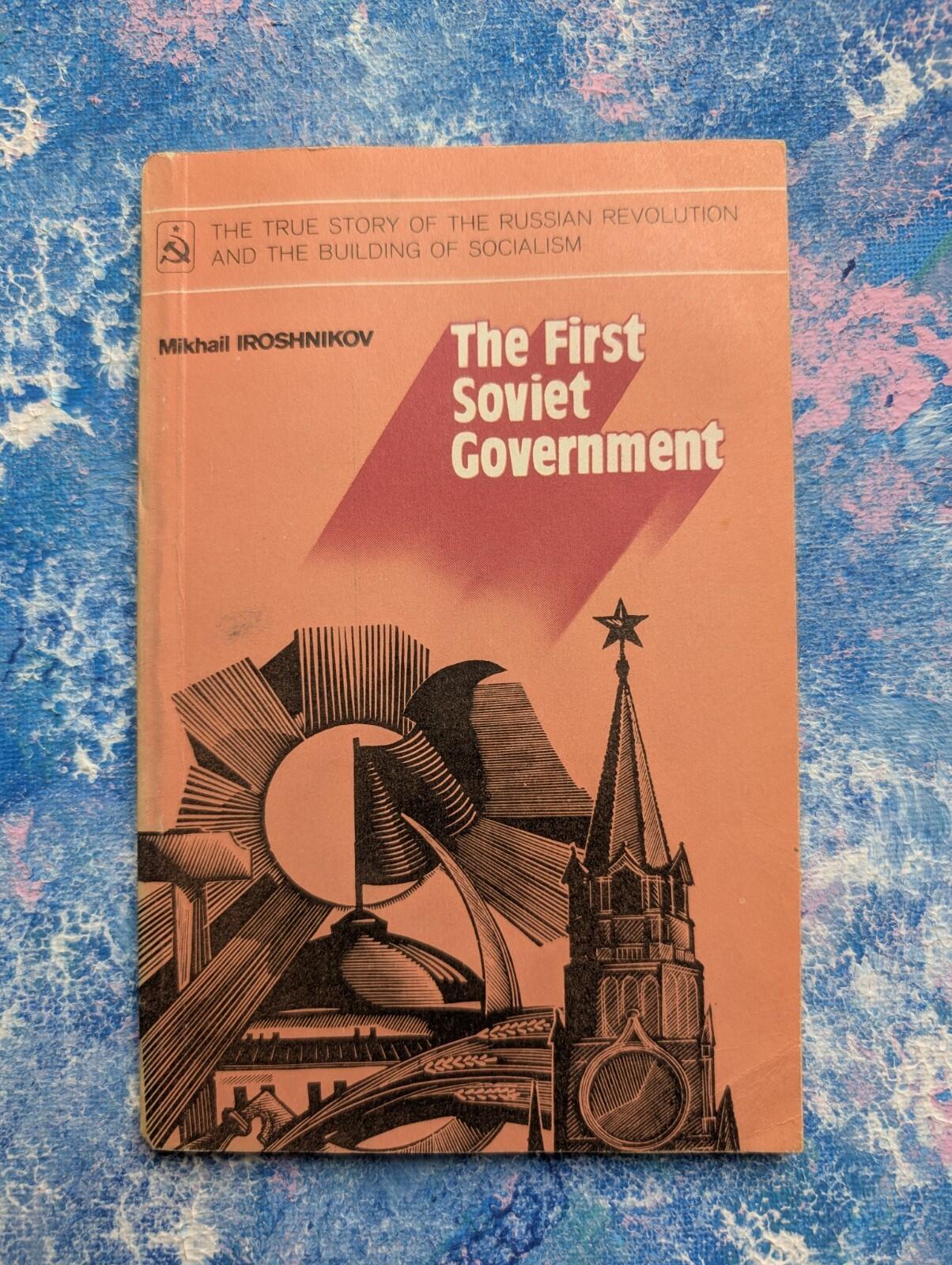 The First Soviet Government by Mikhail Iroshnikov - 1982 - Progress Publishers