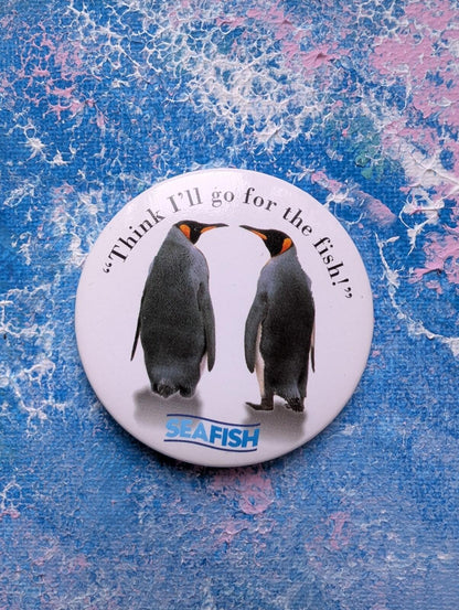 Vintage Seafish "Think I'll Go For The Fish" Penguin Badge