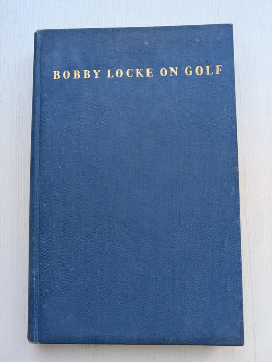 Bobby Locke On Golf - First Edition - 1953 - Country Life Limited