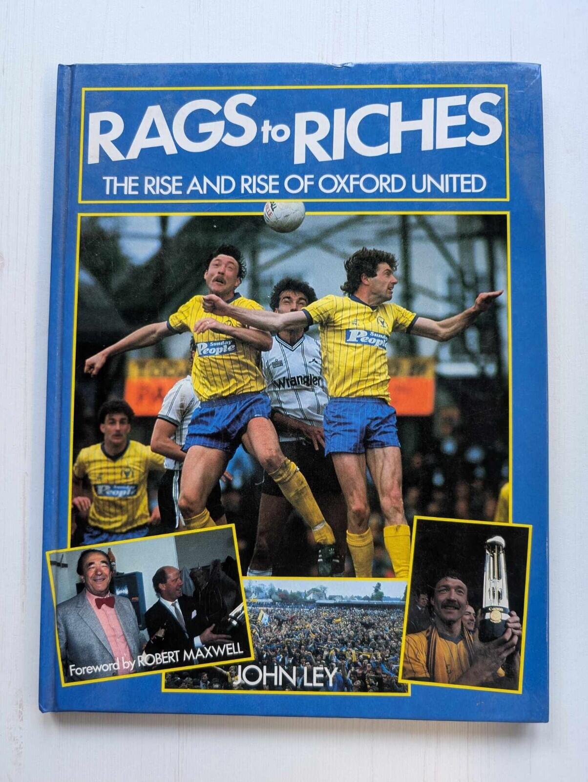 Rags To Riches: The Rise and Rise of Oxford United by John Ley - 1985