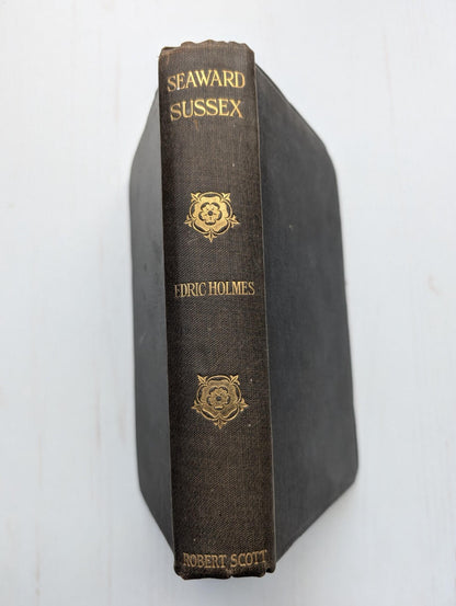 Seaward Sussex: The South Downs From End To End by Edric Holmes - 1920