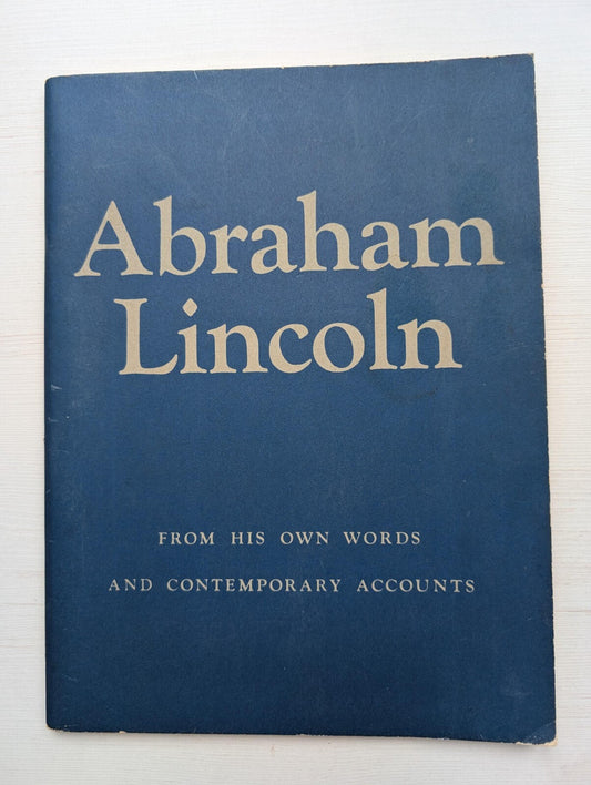 Abraham Lincoln - From His Own Words and Contemporary Accounts