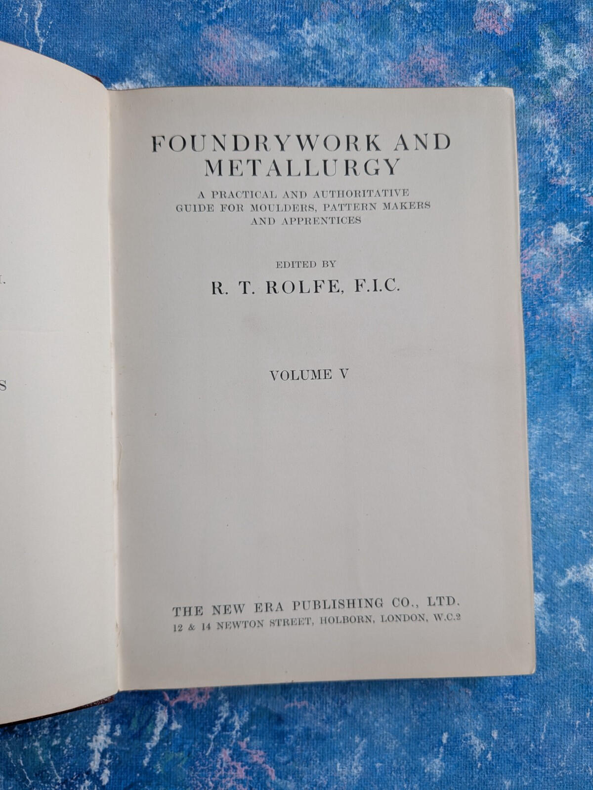 Foundrywork & Metallurgy Volume V - R.T. Rolfe - The New Era Publishing Co. Ltd