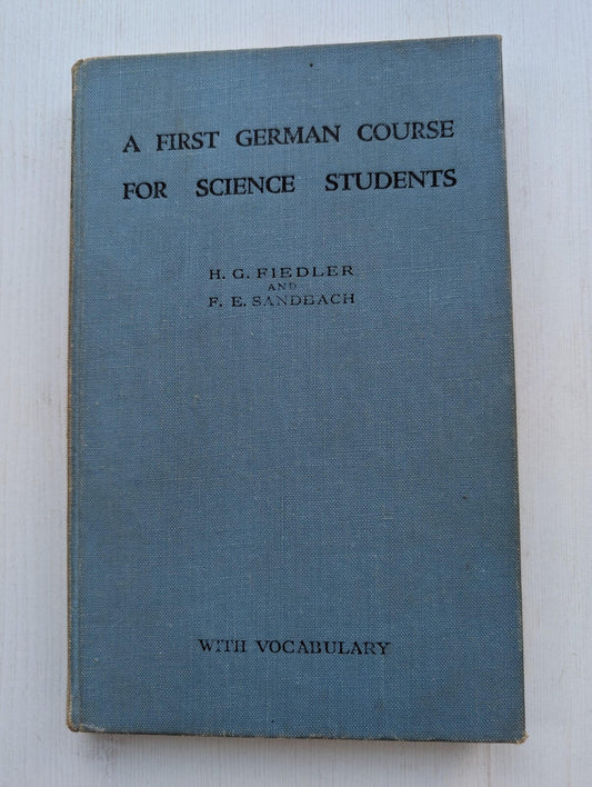 A First German Course For Science Students by H.G. Fiedler/F.E. Sandbach - 1947